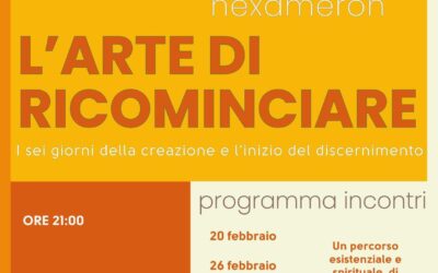 L’Arte di ricominciare, I sei giorni della creazione e l’inizio del discernimento – venerdì 20 febbraio 2026 ore 21,00 Salone parrocchiale di Chiaravalle