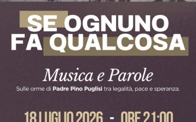 SE OGNUNO FA QUALCOSA musica e parole, memoria sulle orme di Padre Pino Puglisi – Oggi sabato 18 luglio 2026 alle ore 21,00 nel piazzale dell’ Oratorio della parrocchia di Marina