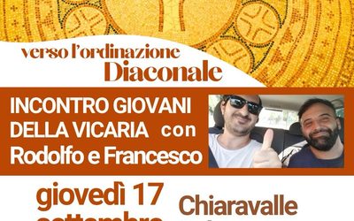 Verso l’ordinazione Diaconale – INCONTRO GIOVANI DELLA VICARIA con Rodolfo e Francesco – Giovedì 17 settembre ore 19,00 a Chiaravalle